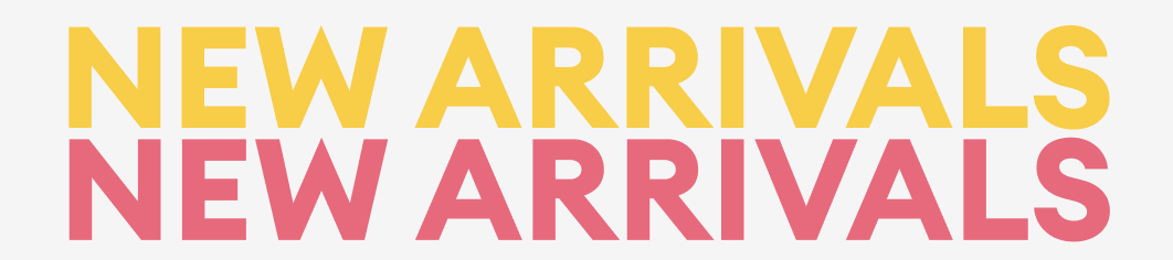 stacked text that says "new arrivals" in yellow and pink"