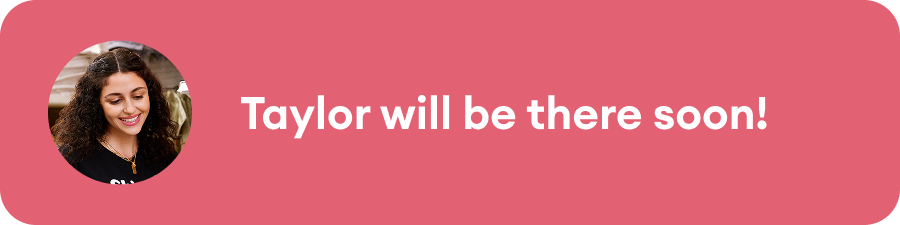 App notification shows the message "Taylor will be there soon!"